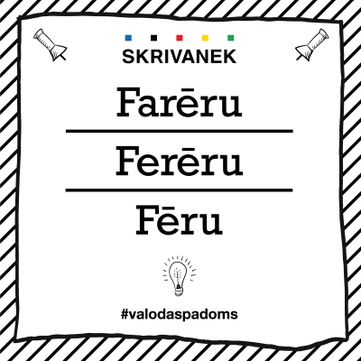 Skrivanek Baltic valodas padoms "Farēru" pret "Ferēru" pret "Fēru"
