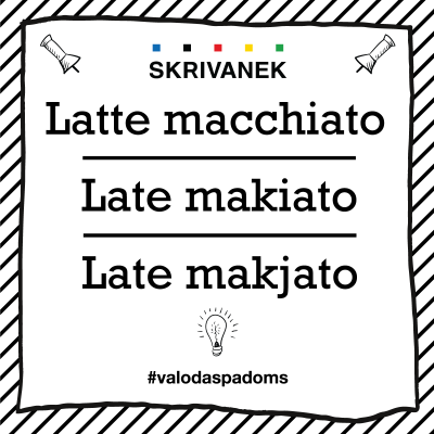 Skrivanek Baltic valodas padoms "Latte macchiato" pret "Late makiato'' pret "Late makjato''