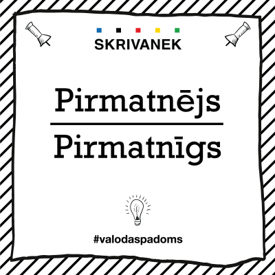 Skrivanek Baltic valodas padoms "Pirmatnējs" pret "Pirmatnīgs"