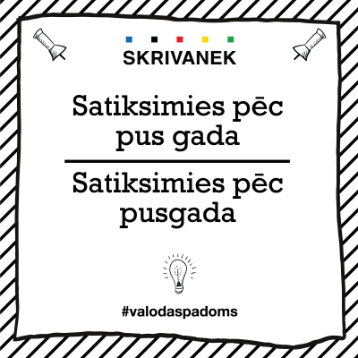 Skrivanek Baltic valodas padoms "Satikismies pēc pus gada" pret "Satikismies pēc pusgada"