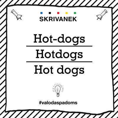 Latviešu valodas padoms: hot-dogs, hotdogs vai hot dogs?