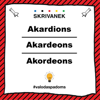 Latviešu valodas padoms, "Akardions" pret "Akardeons" pret "Akordeons"