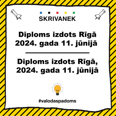 Skrivanek valodas padoms: "Diploms izdots Rīgā 2024. gada 11. jūnijā" pret "Diploms izdots Rīgā, 2024. gada 11. jūnijā"