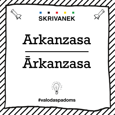 Latviešu valodas padoms: "Arkanzasa" pret "Ārkanzasa"