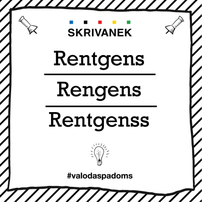 Latviešu valodas padoms: "Rentgens" pret "Rengens" pret "Rentgenss"