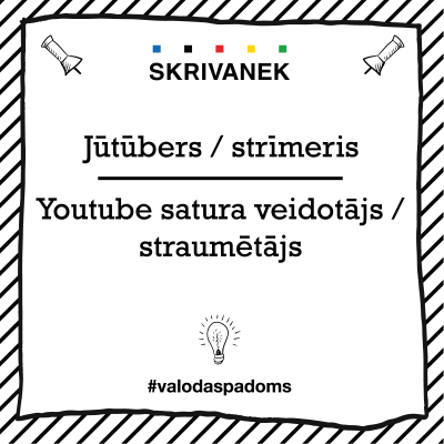 Latviešu valodas padoms: "jūtūbers un strīmeris" pret "Youtube satura veidotājs un straumētājs"