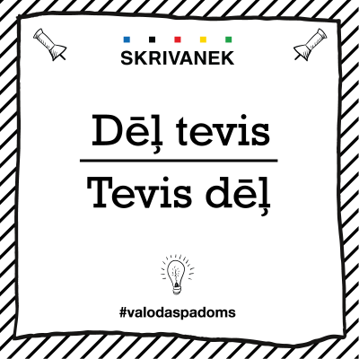 Skrivanek latviešu valodas padoms, "dēļ tevis" vai "tevis dēļ"