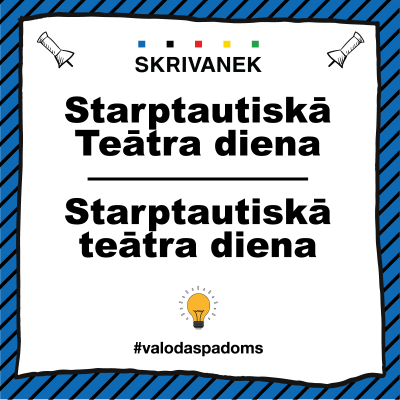 Skrivanek latviešu valodas padoms "Starptautiskā Teātra diena" vai "Starptautiskā teātra diena"