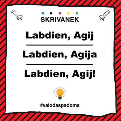 Skrivanek Latvešu valodas padoms: ‘Labdien, Agij’ vai ‘Labdien, Agija’ vai ‘Labdien, Agij!’