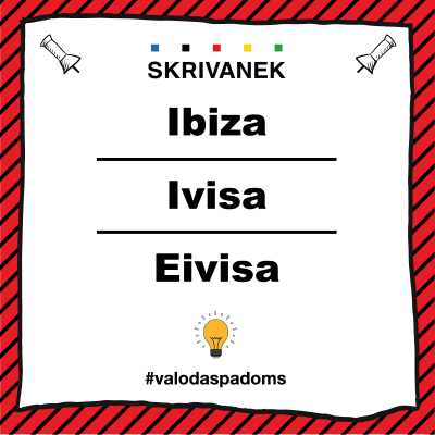 Skrivanek latviešu valodas padoms "Ibiza" vai "Ivisa" vai "Eivisa"