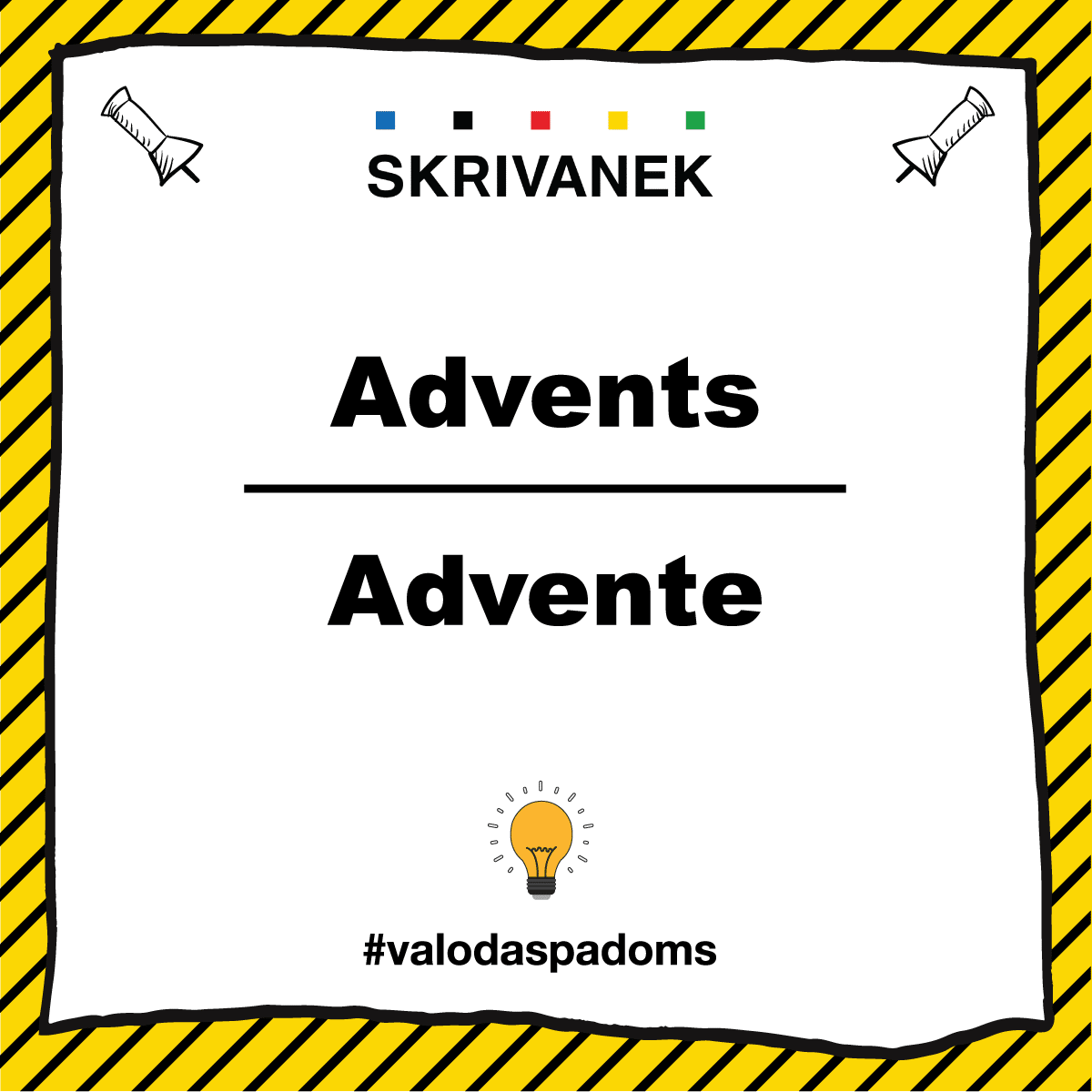 Skrivanek latviešu valodas padoms: Advents vai Advente, vai Adventa Skrivanek latviešu valodas padoms: “Advents” un “Advente” uz balta fona ar dzeltenu apmali.