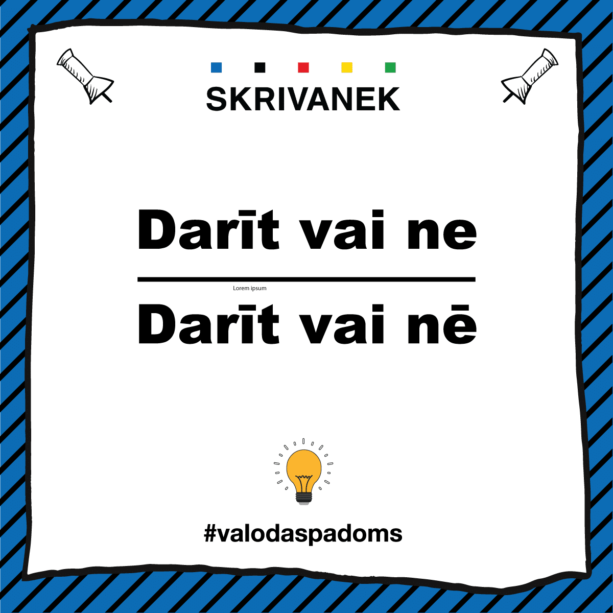 Skrivanek valodas padoms: Darīt vai ne / darīt vai nē Skrivanek latviešu valodas padoms ilustrē pareizu nolieguma daļiņas “nē” vai "ne" lietojumu. Attēlā redzams salīdzinājums: augšā – “Darīt vai ne” (pareizi), apakšā – “Darīt vai nē” (nepareizi). Dizains zilās svītrās ar spuldzītes ikonu centrā un tēmturi #valodaspadoms.