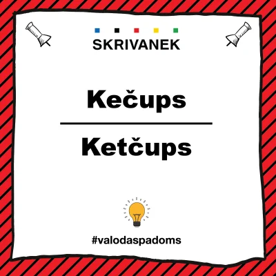 Sarkani svītrains fons ar balta plakāta dizainu, kurā melniem burtiem rakstīts “Kečups” virs horizontālas līnijas un “Ketčups” zem tās. Augšā “SKRIVANEK” logo, apakšā spuldzītes ikona un tēmturis “#valodaspadoms”.