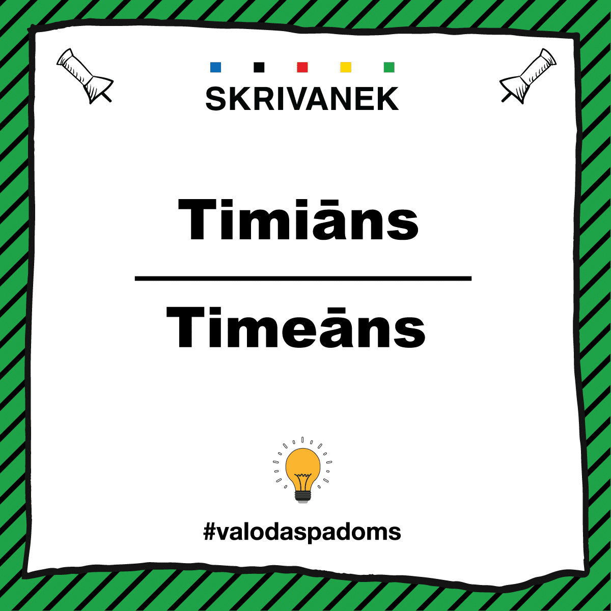 Balts fons ar melnu apmali un zaļām diagonālām svītrām fonā, augšā “SKRIVANEK” logotips, centrā salīdzināti vārdi “Timiāns / Timeāns”, apakšā spuldzītes ikona un tēmturis #valodaspadoms.